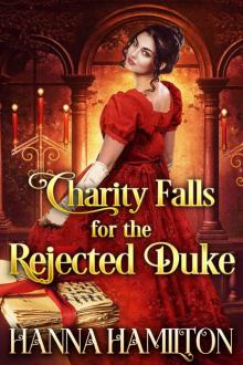 Charity Falls for the Rejected Duke: A Historical Regency Romance Novel