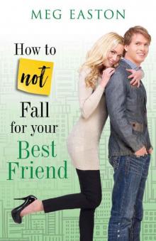 How to Not Fall for Your Best Friend: A Sweet and Humorous Romance