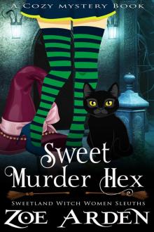 Sweet Murder Hexes (Sweetland Witch Women Sleuths) (A Cozy Mystery Book)