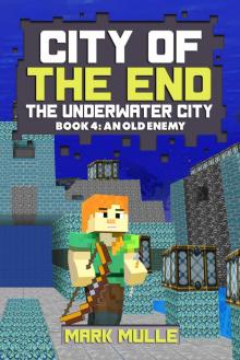 City of the End: The Underwater City, Book 4: An Old Enemy