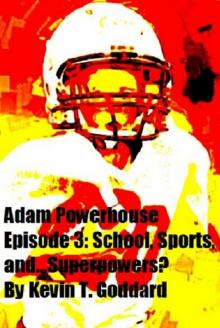 Adam Powerhouse Episode 3: School, Sports, and...Superpowers?