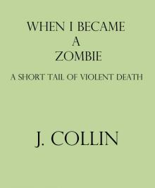 When I Became a Zombie: A Short Tail of Violent Death