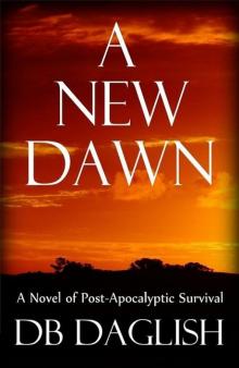 A NEW DAWN: A Novel of Post-Apocalyptic Survival