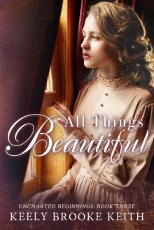 All Things Beautiful (Uncharted Beginnings Book 3)