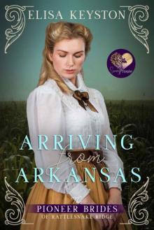 Arriving From Arkansas (The Pioneer Brides 0f Rattlesnake Ridge Book 1)