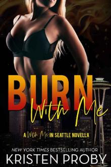 Burn With Me_A With Me In Seattle Novella