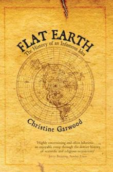 Flat Earth: The History of an Infamous Idea