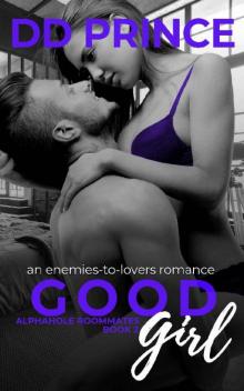 Good Girl : An Enemies-to-Lovers, Roommate Romance (Alphahole Roommates Book 2)