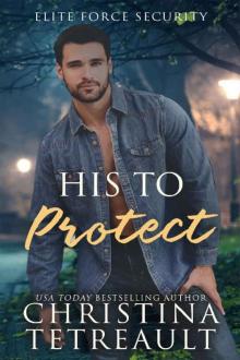 His To Protect (Elite Force Security Book 2)