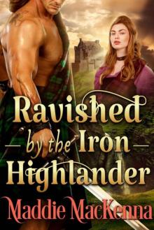 Ravished By The Iron Highlander (Steamy Scottish Historical Romance)