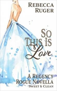 So This Is Love (A Regency Rogue Novella Book 2)