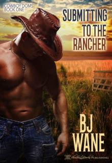Submitting to the Rancher: Cowboy Doms - Book One