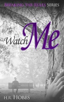 Watch Me (Breaking the Rules Series Book 3)