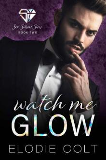 Watch Me Glow (Six Silent Sins Book 2)