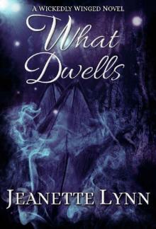 What Dwells (Wickedly Winged Book 1)