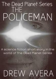 The Policeman (a short story) The Dead Planet Series