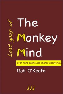 Last Gasp of the Monkey Mind: Even More Poems and Chance Discoveries