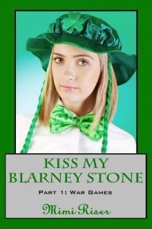 Kiss My Blarney Stone: War Games (Part 1 of a 3 Part Serial)