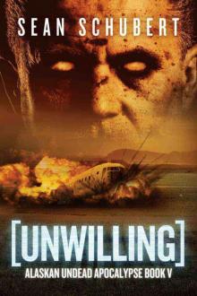 (Alaskan Undead Apocalypse 05) Unwilling