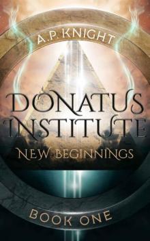 Donatus Institute: New Beginnings (Donatus Institute series Book 1)