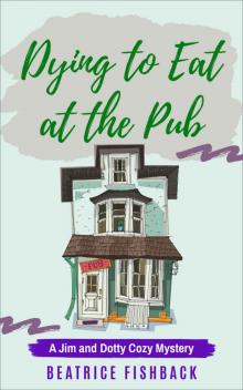 Dying to Eat at the Pub: A Jim and Dotty Cozy Mystery