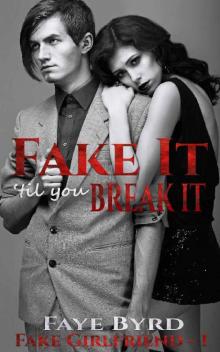 Fake It 'Til You Break It (Fake Girlfriend Book 1)