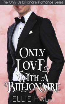 Only Love With A Billionaire (Only Us Billionaire Romance Book 4)