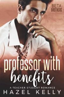 Professor With Benefits: A Teacher Student Romance (Beta Brothers #3)