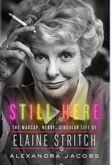 Still Here: The Madcap, Nervy, Singular Life of Elaine Stritch