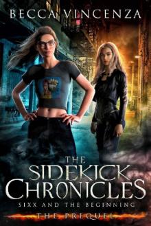 The Sidekick Chronicles: Sixx and the Beginning