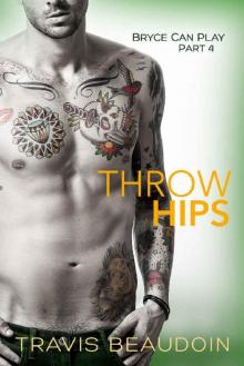 Throw Hips: A Gay Hothusband Erotic Short (Bryce Can Play Book 4)