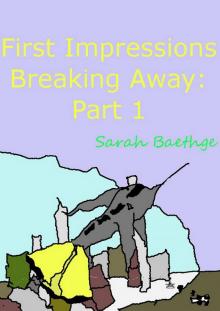 First Impressions (Breaking Away part 1)