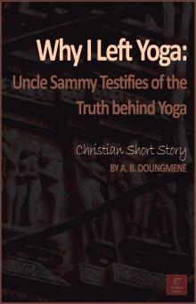 Why I Left Yoga: Uncle Sammy Testifies of the Truth behind Yoga