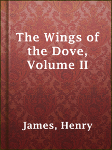 The Wings of the Dove, Volume II