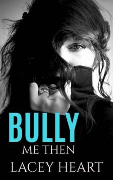 Bully Me Then (Bully Me #3): A Best Friend's Brother Bully Romance