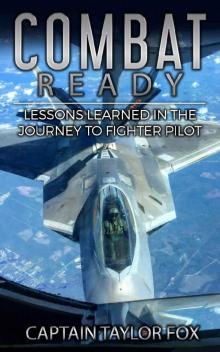 Combat Ready: Lessons Learned in the Journey to Fighter Pilot