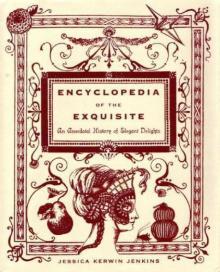 Encyclopedia of the Exquisite: An Anecdotal History of Elegant Delights