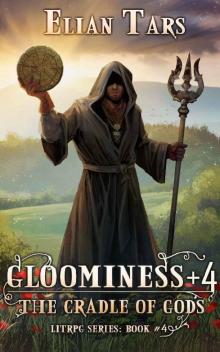 Gloominess +4: The Cradle of Gods. A LitRPG series: Book 4