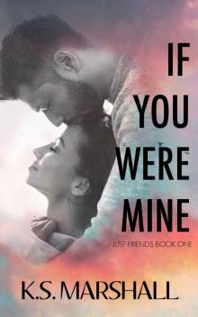 If You Were Mine: Just Friends Duet, book one