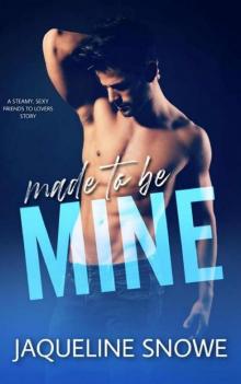 Made to be Mine (a steamy friends to lovers novella)