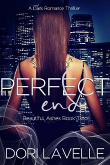 Perfect End: A Dark Romance Thriller (Beautiful Ashes Book 2)