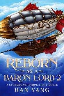 Reborn as a Baron Lord 2: A Steampunk LITRPG Light Novel (The Steampunk World of Gearnix)