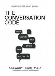 The Conversation Code: How to Upgrade Your Social Skills and Your Life