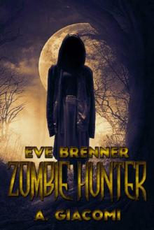 The Zombie Girl Saga (Book 4): Eve Brenner, Zombie Hunter