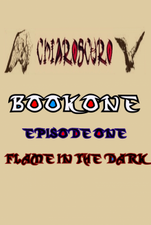 ChiarOscuro Book One - Episode One - Flame In The Dark