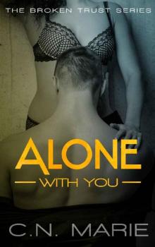 Alone With You: The Broken Trust Series #1