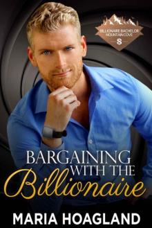 Bargaining With The Billionaire (Billionaire Bachelor Mountain Cove Book 8)