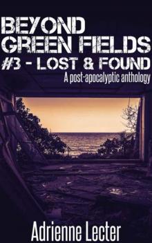 Beyond Green Fields | Book 3 | Lost & Found [A Post-Apocalyptic Anthology]