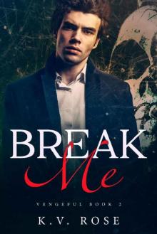Break Me: New Adult Dark Romance (Vengeful Book 2)