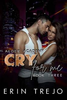 Cry For Me: (A Dark College/Enemies to Lovers) (Alder Academy Book 3)